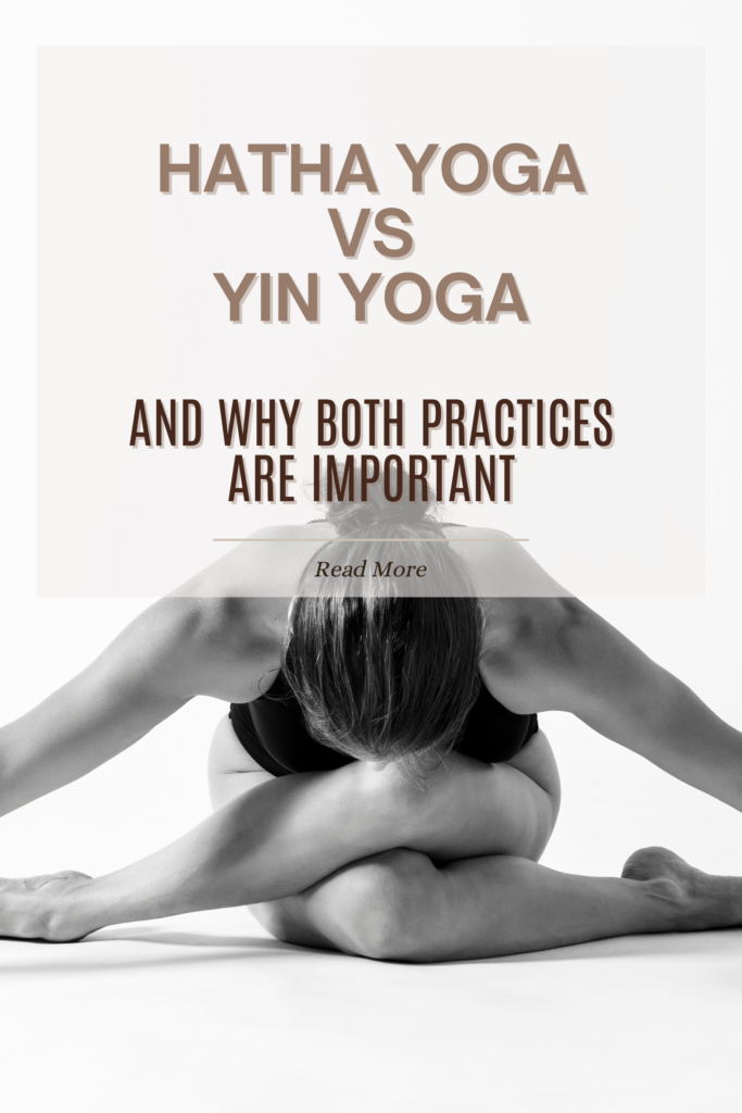 Hatha Yoga VS Yin Yoga and why both practices are important